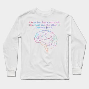 I Have Two Brain Cells Left Long Sleeve T-Shirt